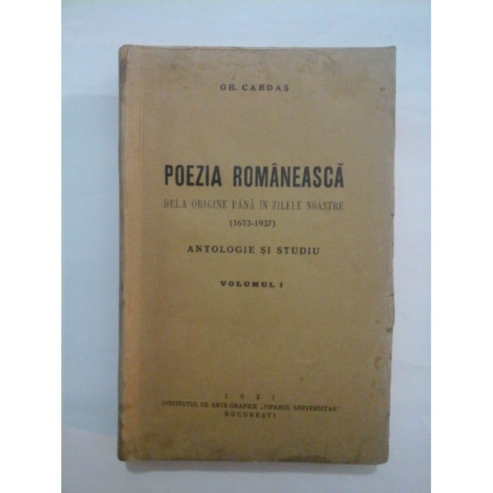 POEZIA  ROMANEASCA  DELA ORIGINE  PANA IN ZILELE  NOASTRE (1637-1937)  Vol. I. -   GH. CARDAS